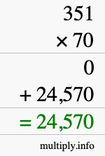 How to calculate 351 times 70 using long multiplication How to calculate 351 times 70 using long multiplication