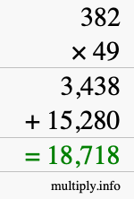 How to calculate 382 times 49 using long multiplication How to calculate 382 times 49 using long multiplication