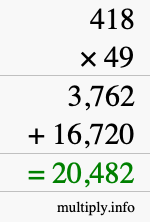 How to calculate 418 times 49 using long multiplication How to calculate 418 times 49 using long multiplication