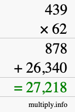 How to calculate 439 times 62 using long multiplication How to calculate 439 times 62 using long multiplication