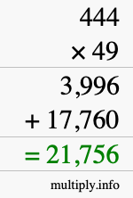 How to calculate 444 times 49 using long multiplication How to calculate 444 times 49 using long multiplication
