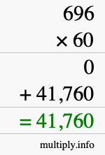 How to calculate 696 times 60 using long multiplication How to calculate 696 times 60 using long multiplication