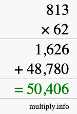 How to calculate 813 times 62 using long multiplication How to calculate 813 times 62 using long multiplication