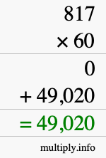 How to calculate 817 times 60 using long multiplication How to calculate 817 times 60 using long multiplication