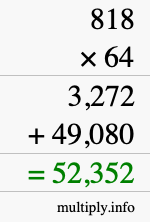 How to calculate 818 times 64 using long multiplication How to calculate 818 times 64 using long multiplication