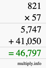 How to calculate 821 times 57 using long multiplication How to calculate 821 times 57 using long multiplication
