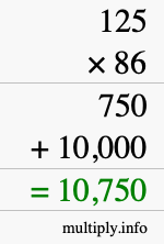 How to calculate 125 times 86 using long multiplication How to calculate 125 times 86 using long multiplication