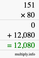 How to calculate 151 times 80 using long multiplication How to calculate 151 times 80 using long multiplication