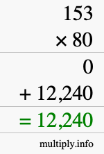How to calculate 153 times 80 using long multiplication How to calculate 153 times 80 using long multiplication