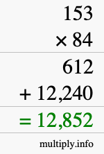 How to calculate 153 times 84 using long multiplication How to calculate 153 times 84 using long multiplication