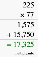 How to calculate 225 times 77 using long multiplication How to calculate 225 times 77 using long multiplication