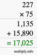 How to calculate 227 times 75 using long multiplication How to calculate 227 times 75 using long multiplication