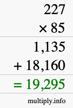 How to calculate 227 times 85 using long multiplication How to calculate 227 times 85 using long multiplication