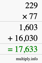 How to calculate 229 times 77 using long multiplication How to calculate 229 times 77 using long multiplication