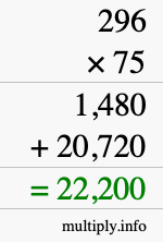 How to calculate 296 times 75 using long multiplication How to calculate 296 times 75 using long multiplication