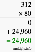 How to calculate 312 times 80 using long multiplication How to calculate 312 times 80 using long multiplication