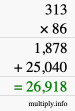 How to calculate 313 times 86 using long multiplication How to calculate 313 times 86 using long multiplication