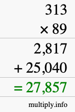 How to calculate 313 times 89 using long multiplication How to calculate 313 times 89 using long multiplication