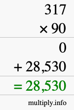 How to calculate 317 times 90 using long multiplication How to calculate 317 times 90 using long multiplication