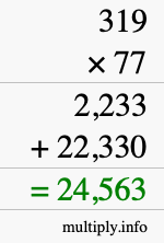 How to calculate 319 times 77 using long multiplication How to calculate 319 times 77 using long multiplication