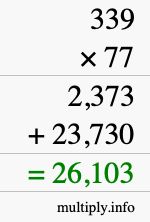 How to calculate 339 times 77 using long multiplication How to calculate 339 times 77 using long multiplication