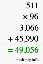 How to calculate 511 times 96 using long multiplication How to calculate 511 times 96 using long multiplication