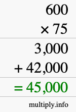 How to calculate 600 times 75 using long multiplication How to calculate 600 times 75 using long multiplication