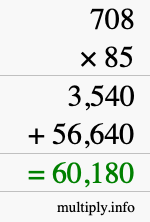How to calculate 708 times 85 using long multiplication How to calculate 708 times 85 using long multiplication