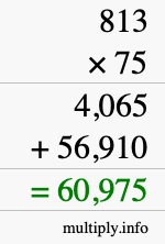 How to calculate 813 times 75 using long multiplication How to calculate 813 times 75 using long multiplication