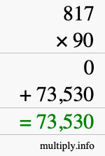 How to calculate 817 times 90 using long multiplication How to calculate 817 times 90 using long multiplication