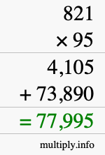 How to calculate 821 times 95 using long multiplication How to calculate 821 times 95 using long multiplication