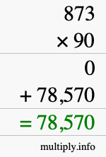 How to calculate 873 times 90 using long multiplication How to calculate 873 times 90 using long multiplication