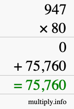 How to calculate 947 times 80 using long multiplication How to calculate 947 times 80 using long multiplication