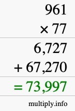 How to calculate 961 times 77 using long multiplication How to calculate 961 times 77 using long multiplication
