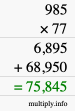 How to calculate 985 times 77 using long multiplication How to calculate 985 times 77 using long multiplication