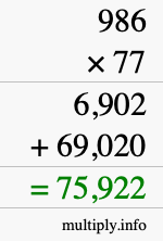 How to calculate 986 times 77 using long multiplication How to calculate 986 times 77 using long multiplication