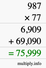 How to calculate 987 times 77 using long multiplication How to calculate 987 times 77 using long multiplication