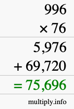 How to calculate 996 times 76 using long multiplication