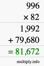 How to calculate 996 times 82 using long multiplication How to calculate 996 times 82 using long multiplication